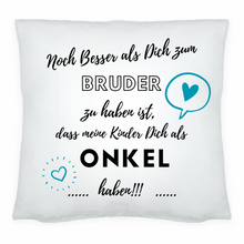 Lade das Bild in den Galerie-Viewer, Kissen mit Spruch &quot;Noch besser als Dich zum Bruder zu haben ist, dass meine Kinder Dich als Onkel haben&quot; Geschenke Deko Trends 2024 2025 | zum Einzug Umzug Richtfest erste Wohnung Abschiedsgeschenk | Männergeschenke zum Geburtstag bester Freund Geschwister Vatertag 2024 2025 2026 Ideen Zierkissen Dekokissen Kissenbezug 40 x 40 cm mit Reißverschluss Nikolausgeschenk Ostergeschenk kleine Aufmerksamkeit für Kollegen, Sublimation, Digitaldruck personalisiert ausgefallene Wohnaccessoires Möbel moderne Wohntrends
