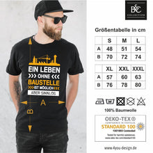 Lade das Bild in den Galerie-Viewer,  T-Shirt &quot;Ein Leben ohne Baustelle ist möglich aber sinnlos&quot;
