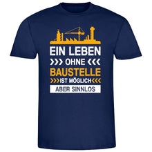 Lade das Bild in den Galerie-Viewer, T-Shirt &quot;Ein Leben ohne Baustelle ist möglich aber sinnlos&quot;
