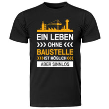 Lade das Bild in den Galerie-Viewer, T-Shirt &quot;Ein Leben ohne Baustelle ist möglich aber sinnlos&quot;
