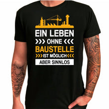 Lade das Bild in den Galerie-Viewer,  T-Shirt &quot;Ein Leben ohne Baustelle ist möglich aber sinnlos&quot;
