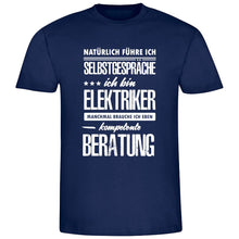 Lade das Bild in den Galerie-Viewer, T-Shirt &quot;Natürlich führe ich Selbstgespräche! Ich bin Elektriker - manchmal brauche ich eben kompetente Beratung&quot;
