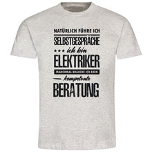 Lade das Bild in den Galerie-Viewer, T-Shirt &quot;Natürlich führe ich Selbstgespräche! Ich bin Elektriker - manchmal brauche ich eben kompetente Beratung&quot;
