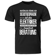 Lade das Bild in den Galerie-Viewer, T-Shirt &quot;Natürlich führe ich Selbstgespräche! Ich bin Elektriker - manchmal brauche ich eben kompetente Beratung&quot;
