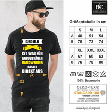 Lade das Bild in den Galerie-Viewer, T-Shirt &quot;Geduld ist was für Anzugträger - Handwerker rasten direkt aus&quot; Geschenk für Kollegen
