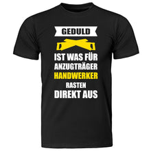 Lade das Bild in den Galerie-Viewer, T-Shirt &quot;Geduld ist was für Anzugträger - Handwerker rasten direkt aus&quot; Geschenkidee für Handwerker
