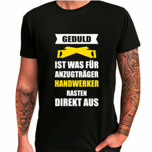 Lade das Bild in den Galerie-Viewer, T-Shirt &quot;Geduld ist was für Anzugträger - Handwerker rasten direkt aus&quot; Männergeschenk 
