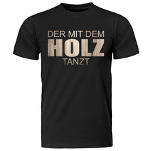 Lade das Bild in den Galerie-Viewer, T-Shirt &quot;Der mit dem Holz tanzt&quot;
