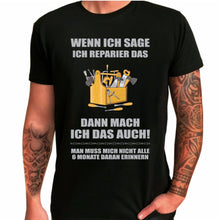 Lade das Bild in den Galerie-Viewer,  T-Shirt &quot;Wenn ich sage, ich reparier das, dann mach ich das auch!&quot;
